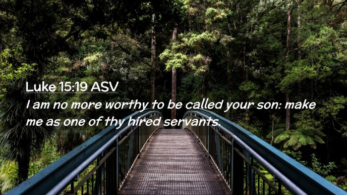 Picture 02 - Luke 15:19 ASV Desktop Wallpaper - I am no more worthy to be called your son: make - Desktop Bible Verse Wallpaper