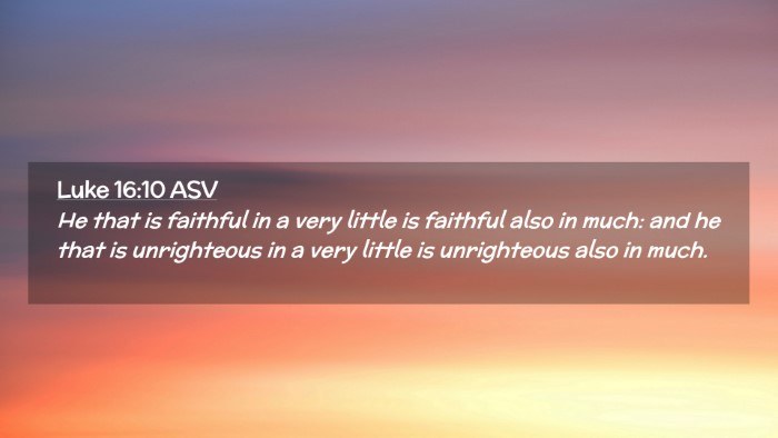 Picture 02 - Luke 16:10 ASV Desktop Wallpaper - He that is faithful in a very little is faithful - Desktop Bible Verse Wallpaper