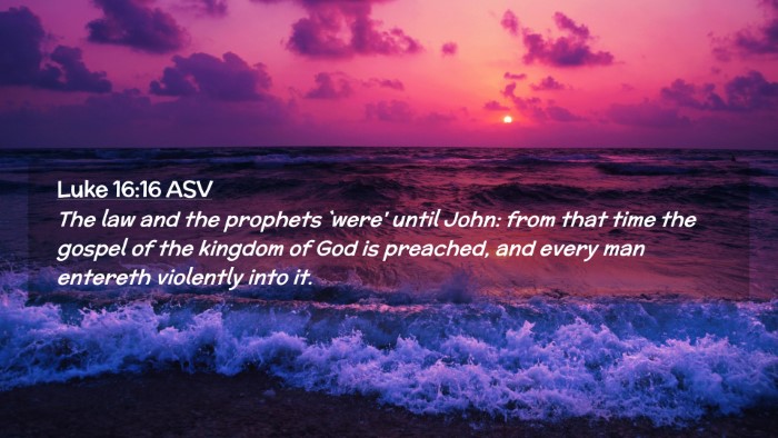 Picture 02 - Luke 16:16 ASV Desktop Wallpaper - The law and the prophets `were' until John: from - Desktop Bible Verse Wallpaper