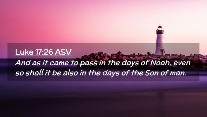 Picture 02 - Luke 17:26 ASV Desktop Wallpaper - And as it came to pass in the days of Noah, even - Desktop Bible Verse Wallpaper