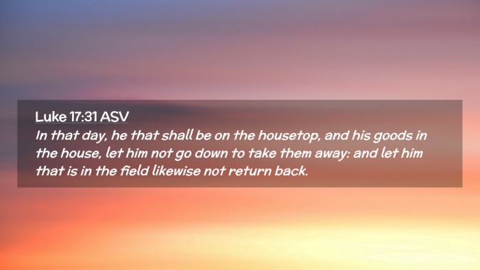 Picture 02 - Luke 17:31 ASV Desktop Wallpaper - In that day, he that shall be on the housetop, - Desktop Bible Verse Wallpaper