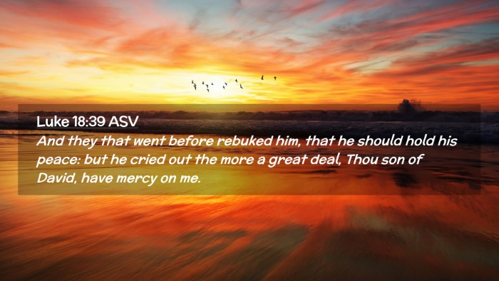 Picture 02 - Luke 18:39 ASV Desktop Wallpaper - And they that went before rebuked him, that he - Desktop Bible Verse Wallpaper