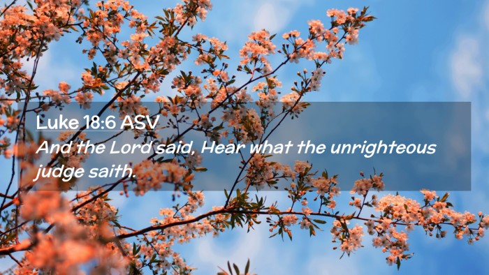 Picture 02 - Luke 18:6 ASV Desktop Wallpaper - And the Lord said, Hear what the unrighteous - Desktop Bible Verse Wallpaper
