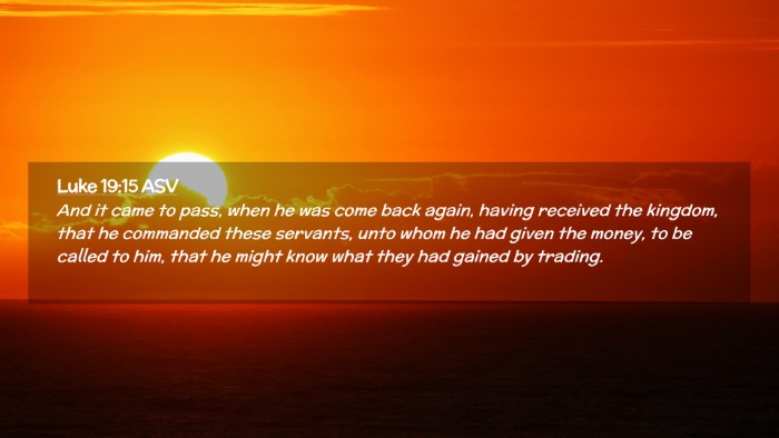 Picture 02 - Luke 19:15 ASV Desktop Wallpaper - And it came to pass, when he was come back again, - Desktop Bible Verse Wallpaper