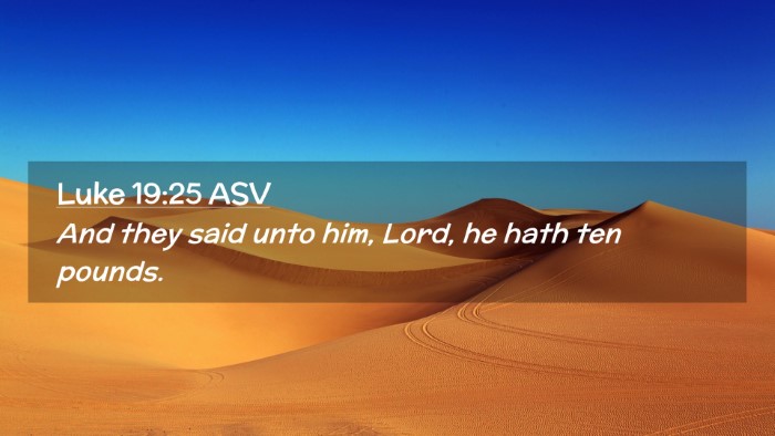 Picture 02 - Luke 19:25 ASV Desktop Wallpaper - And they said unto him, Lord, he hath ten - Desktop Bible Verse Wallpaper