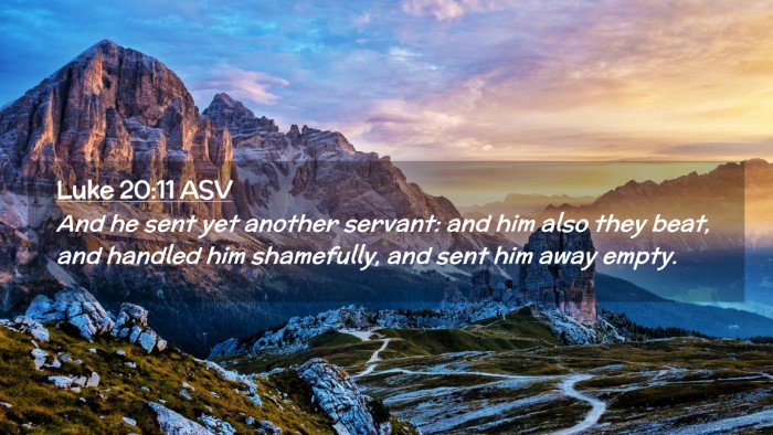 Picture 02 - Luke 20:11 ASV Desktop Wallpaper - And he sent yet another servant: and him also - Desktop Bible Verse Wallpaper