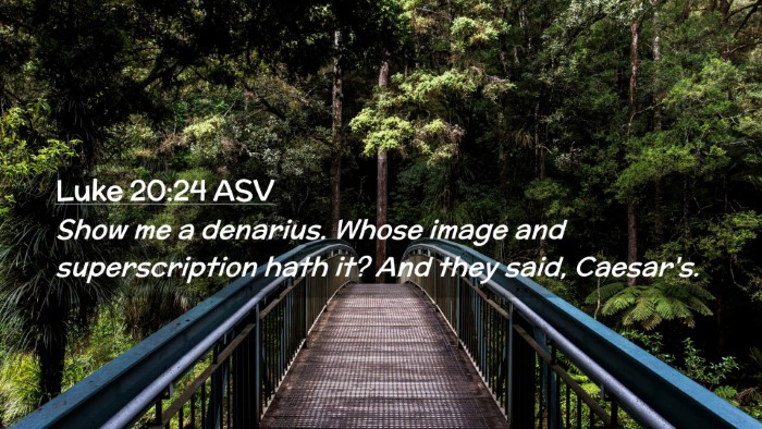 Picture 02 - Luke 20:24 ASV Desktop Wallpaper - Show me a denarius. Whose image and - Desktop Bible Verse Wallpaper