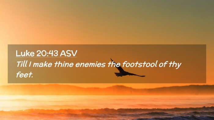 Picture 02 - Luke 20:43 ASV Desktop Wallpaper - Till I make thine enemies the footstool of thy - Desktop Bible Verse Wallpaper
