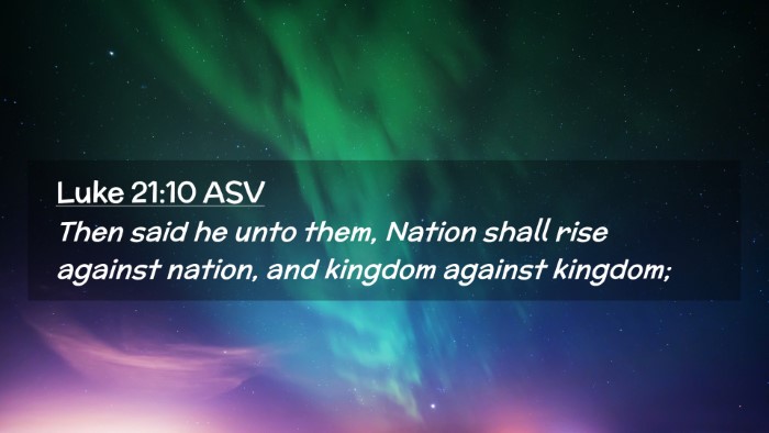 Picture 02 - Luke 21:10 ASV Desktop Wallpaper - Then said he unto them, Nation shall rise against - Desktop Bible Verse Wallpaper