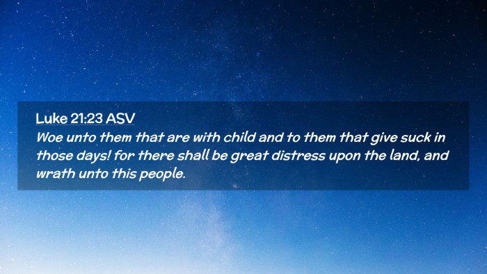 Picture 02 - Luke 21:23 ASV Desktop Wallpaper - Woe unto them that are with child and to them - Desktop Bible Verse Wallpaper