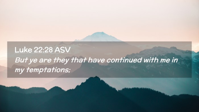 Picture 02 - Luke 22:28 ASV Desktop Wallpaper - But ye are they that have continued with me in my - Desktop Bible Verse Wallpaper
