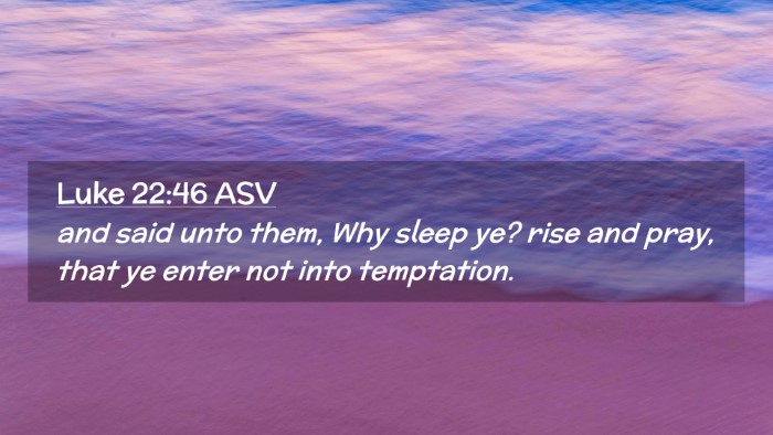 Picture 02 - Luke 22:46 ASV Desktop Wallpaper - and said unto them, Why sleep ye? rise and pray, - Desktop Bible Verse Wallpaper