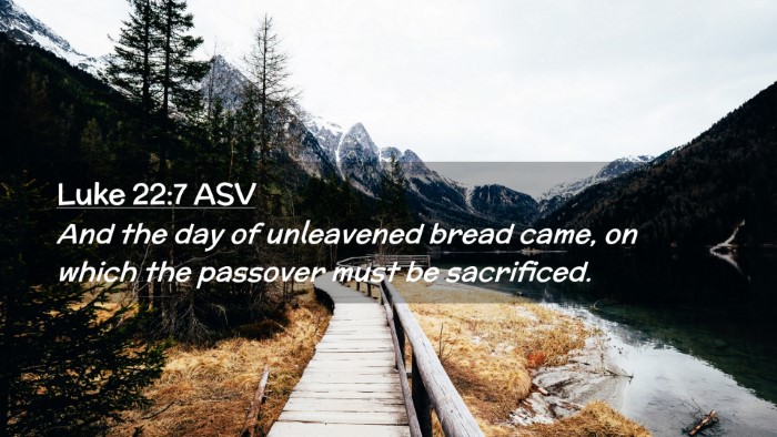Picture 02 - Luke 22:7 ASV Desktop Wallpaper - And the day of unleavened bread came, on which - Desktop Bible Verse Wallpaper
