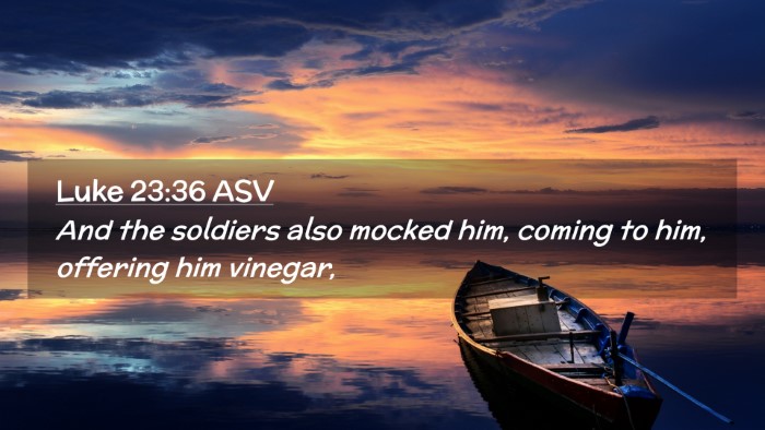 Picture 02 - Luke 23:36 ASV Desktop Wallpaper - And the soldiers also mocked him, coming to him, - Desktop Bible Verse Wallpaper