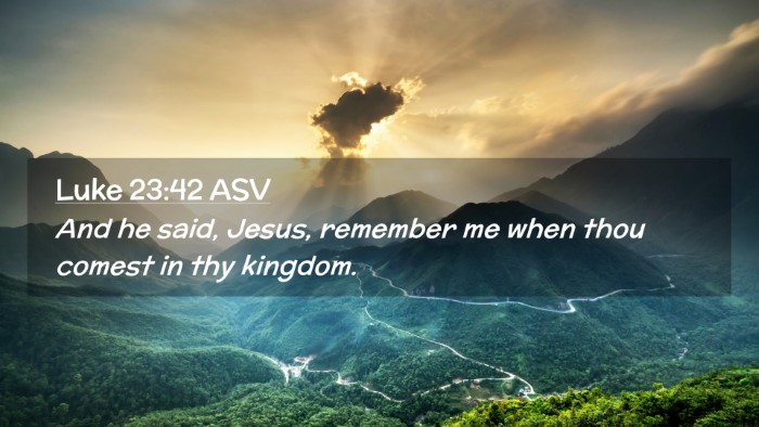 Picture 02 - Luke 23:42 ASV Desktop Wallpaper - And he said, Jesus, remember me when thou comest - Desktop Bible Verse Wallpaper