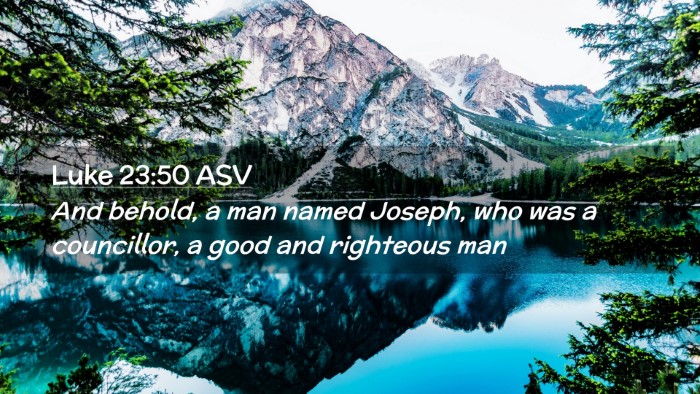 Picture 02 - Luke 23:50 ASV Desktop Wallpaper - And behold, a man named Joseph, who was a - Desktop Bible Verse Wallpaper