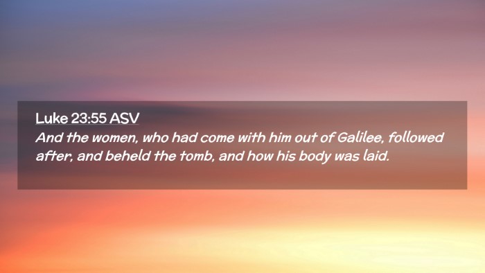 Picture 02 - Luke 23:55 ASV Desktop Wallpaper - And the women, who had come with him out of - Desktop Bible Verse Wallpaper