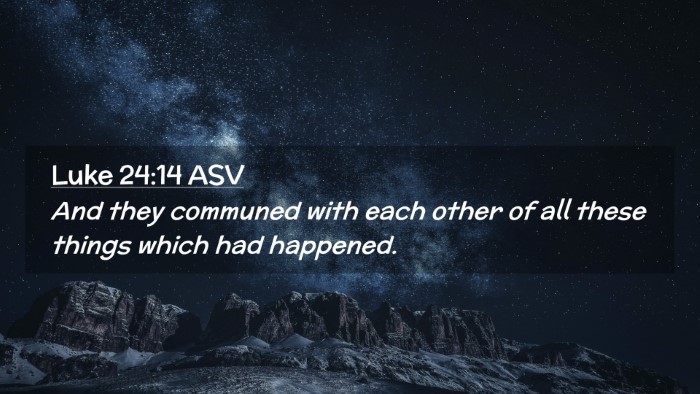 Picture 02 - Luke 24:14 ASV Desktop Wallpaper - And they communed with each other of all these - Desktop Bible Verse Wallpaper