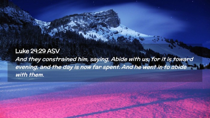 Picture 02 - Luke 24:29 ASV Desktop Wallpaper - And they constrained him, saying, Abide with us; - Desktop Bible Verse Wallpaper