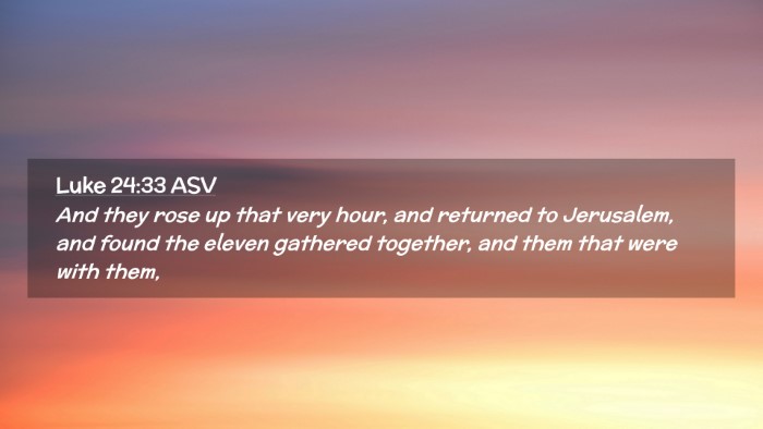 Picture 02 - Luke 24:33 ASV Desktop Wallpaper - And they rose up that very hour, and returned to - Desktop Bible Verse Wallpaper