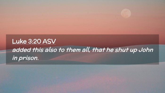 Picture 02 - Luke 3:20 ASV Desktop Wallpaper - added this also to them all, that he shut up John - Desktop Bible Verse Wallpaper