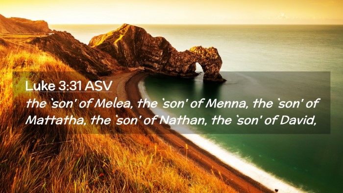 Picture 02 - Luke 3:31 ASV Desktop Wallpaper - the `son' of Melea, the `son' of Menna, the `son' - Desktop Bible Verse Wallpaper