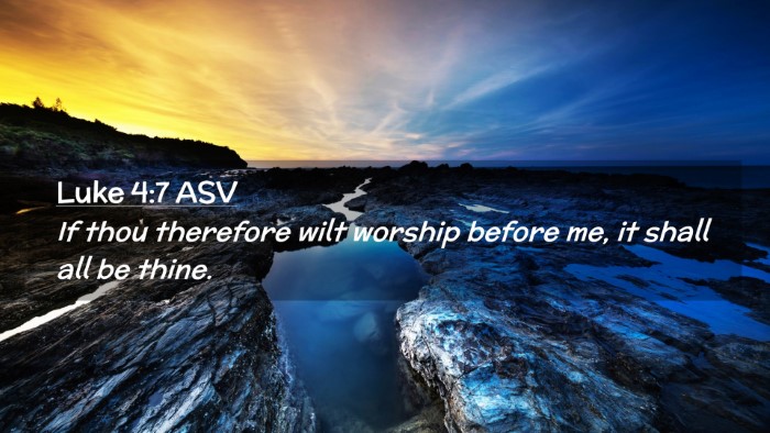 Picture 02 - Luke 4:7 ASV Desktop Wallpaper - If thou therefore wilt worship before me, it - Desktop Bible Verse Wallpaper