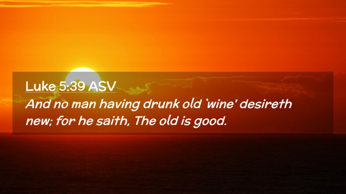 Picture 02 - Luke 5:39 ASV Desktop Wallpaper - And no man having drunk old `wine' desireth new; - Desktop Bible Verse Wallpaper