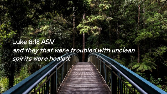 Picture 02 - Luke 6:18 ASV Desktop Wallpaper - and they that were troubled with unclean spirits - Desktop Bible Verse Wallpaper