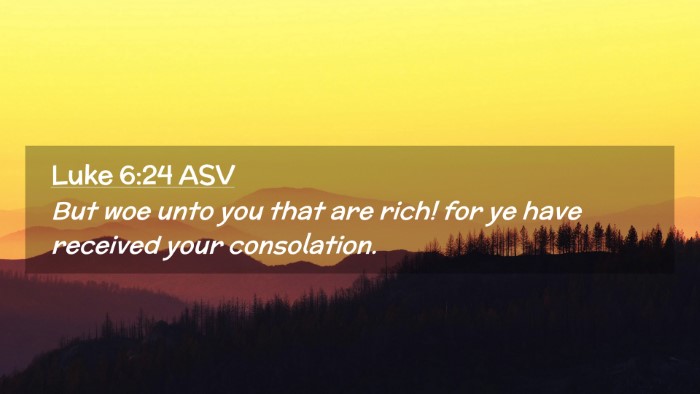 Picture 02 - Luke 6:24 ASV Desktop Wallpaper - But woe unto you that are rich! for ye have - Desktop Bible Verse Wallpaper