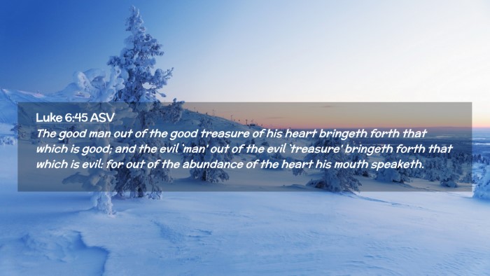Picture 02 - Luke 6:45 ASV Desktop Wallpaper - The good man out of the good treasure of his - Desktop Bible Verse Wallpaper
