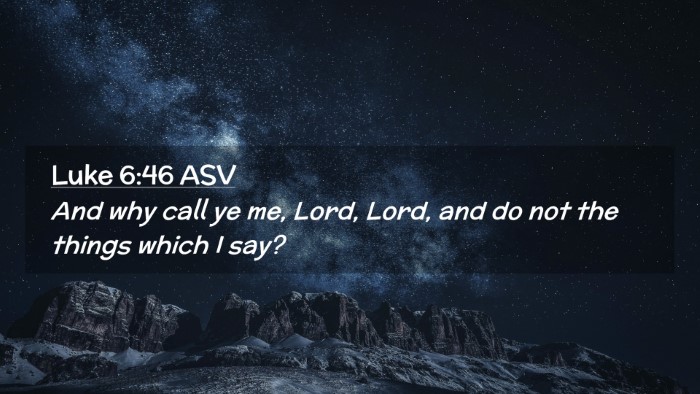 Picture 02 - Luke 6:46 ASV Desktop Wallpaper - And why call ye me, Lord, Lord, and do not the - Desktop Bible Verse Wallpaper