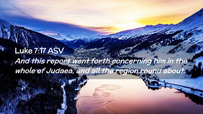 Picture 02 - Luke 7:17 ASV Desktop Wallpaper - And this report went forth concerning him in the - Desktop Bible Verse Wallpaper