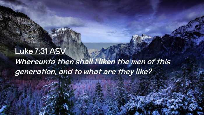 Picture 02 - Luke 7:31 ASV Desktop Wallpaper - Whereunto then shall I liken the men of this - Desktop Bible Verse Wallpaper