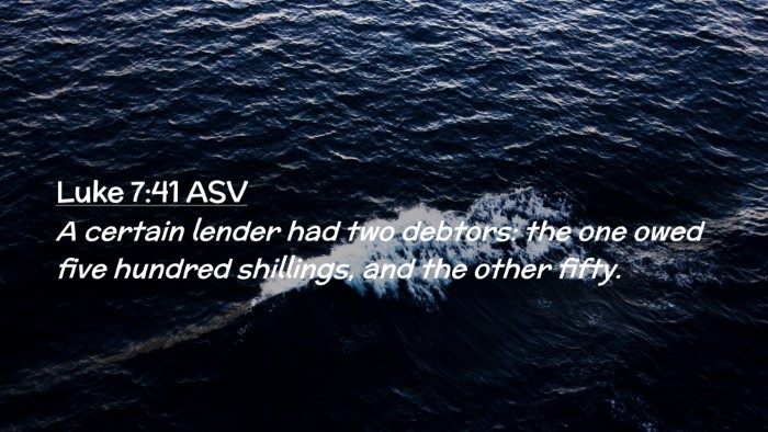 Picture 02 - Luke 7:41 ASV Desktop Wallpaper - A certain lender had two debtors: the one owed - Desktop Bible Verse Wallpaper