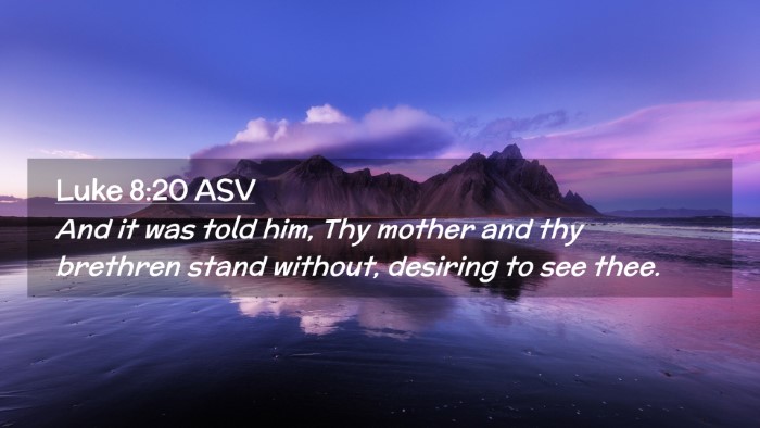 Picture 02 - Luke 8:20 ASV Desktop Wallpaper - And it was told him, Thy mother and thy brethren - Desktop Bible Verse Wallpaper