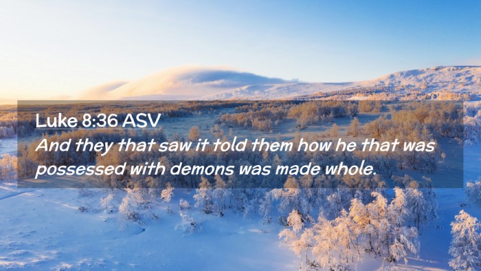Picture 02 - Luke 8:36 ASV Desktop Wallpaper - And they that saw it told them how he that was - Desktop Bible Verse Wallpaper