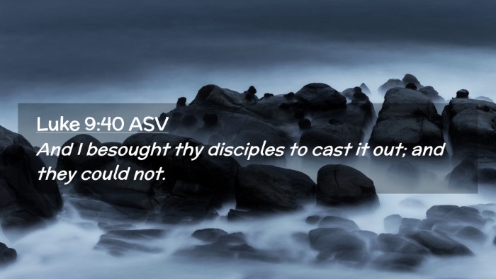 Picture 02 - Luke 9:40 ASV Desktop Wallpaper - And I besought thy disciples to cast it out; and - Desktop Bible Verse Wallpaper
