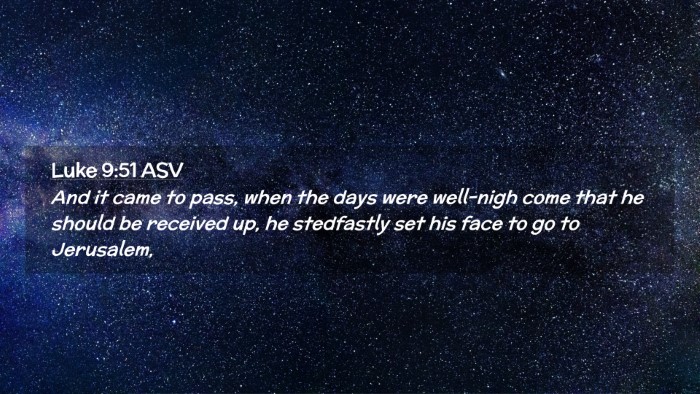 Picture 02 - Luke 9:51 ASV Desktop Wallpaper - And it came to pass, when the days were well-nigh - Desktop Bible Verse Wallpaper
