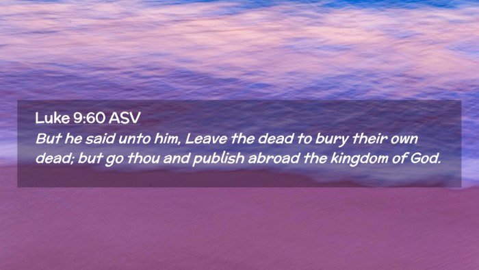 Picture 02 - Luke 9:60 ASV Desktop Wallpaper - But he said unto him, Leave the dead to bury - Desktop Bible Verse Wallpaper