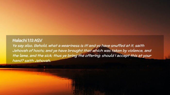 Picture 02 - Malachi 1:13 ASV Desktop Wallpaper - Ye say also, Behold, what a weariness is it! and - Desktop Bible Verse Wallpaper