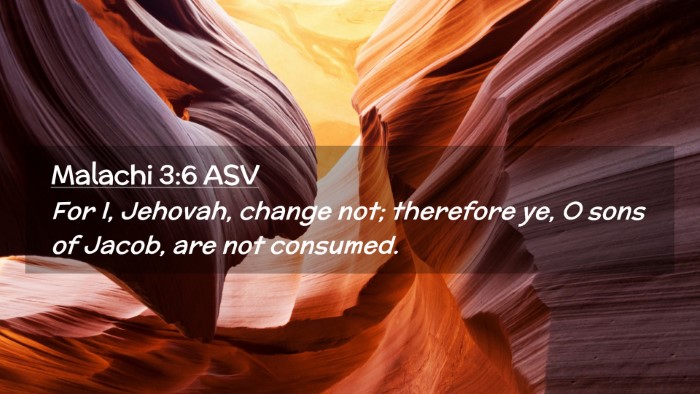 Picture 02 - Malachi 3:6 ASV Desktop Wallpaper - For I, Jehovah, change not; therefore ye, O sons - Desktop Bible Verse Wallpaper