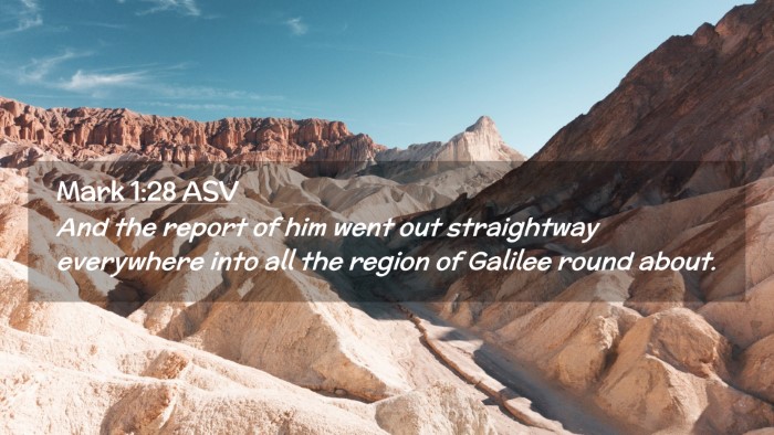 Picture 02 - Mark 1:28 ASV Desktop Wallpaper - And the report of him went out straightway - Desktop Bible Verse Wallpaper