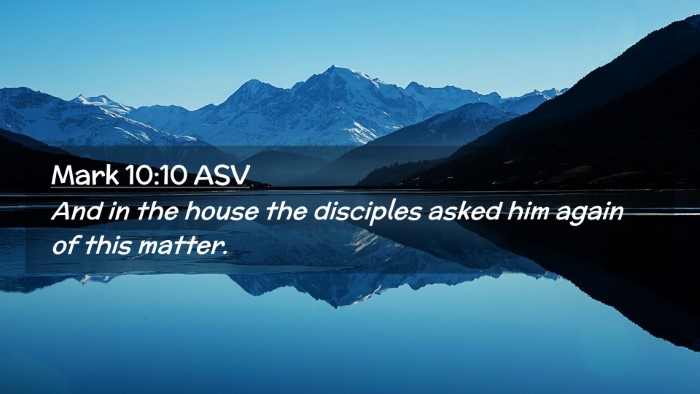 Picture 02 - Mark 10:10 ASV Desktop Wallpaper - And in the house the disciples asked him again of - Desktop Bible Verse Wallpaper