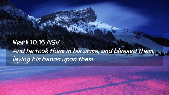 Picture 02 - Mark 10:16 ASV Desktop Wallpaper - And he took them in his arms, and blessed them, - Desktop Bible Verse Wallpaper