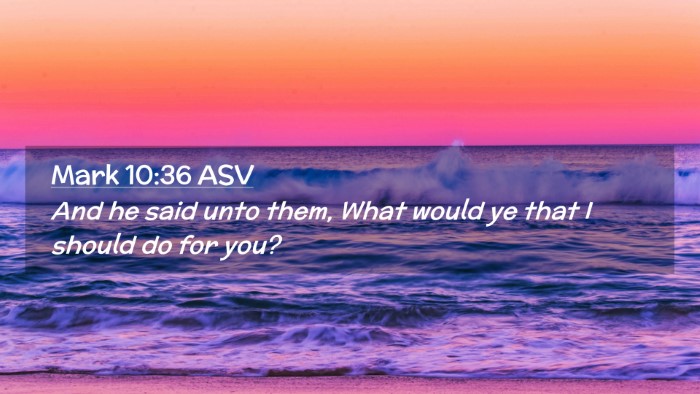 Picture 02 - Mark 10:36 ASV Desktop Wallpaper - And he said unto them, What would ye that I - Desktop Bible Verse Wallpaper