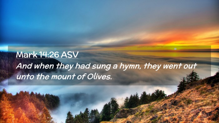 Picture 02 - Mark 14:26 ASV Desktop Wallpaper - And when they had sung a hymn, they went out unto - Desktop Bible Verse Wallpaper