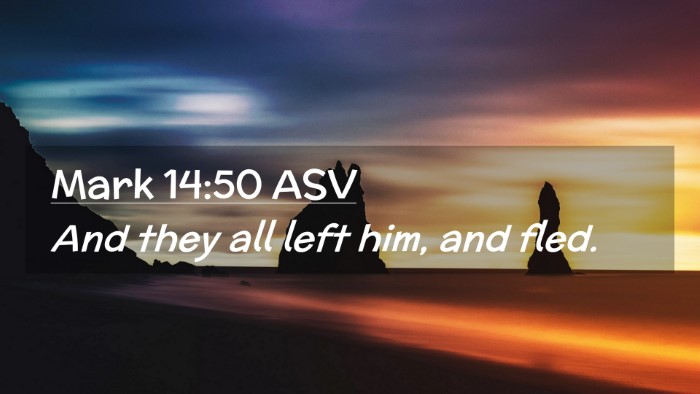 Picture 02 - Mark 14:50 ASV Desktop Wallpaper - And they all left him, and - Desktop Bible Verse Wallpaper