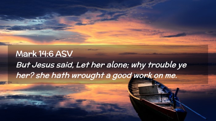 Picture 02 - Mark 14:6 ASV Desktop Wallpaper - But Jesus said, Let her alone; why trouble ye - Desktop Bible Verse Wallpaper