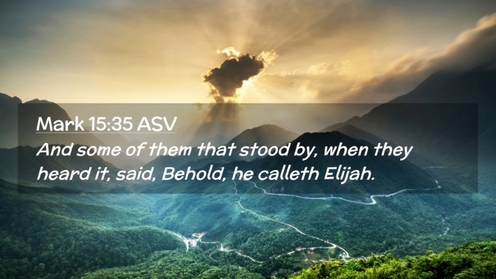 Picture 02 - Mark 15:35 ASV Desktop Wallpaper - And some of them that stood by, when they heard - Desktop Bible Verse Wallpaper